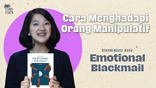 Jangan Mau Hidupmu Dikontrol Orang Manipulatif! (Review Buku Emotional Blackmail - Zhou Mu Zi)