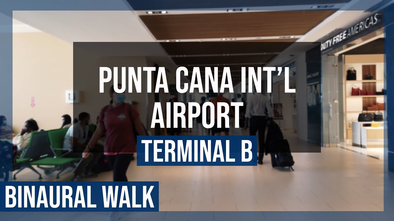 Punta Cana International Airport - PUJ Terminal B | Binaural Walk - YouTube