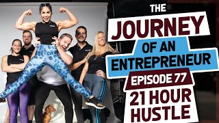 21 Hour Hustle - The Journey of an Entrepreneur - Episode 77
