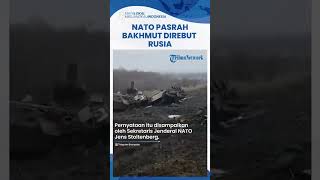 DENGAN PASRAH, NATO Yakini Rusia Menang Kuasai Bakhmut di Ukraina dalam Hitungan Hari