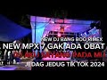 NEW MPX 7 GAK ADA OBAT DJ AKU SAYANG PADA MU JEDAG JEDUG TIK TOK VIRAL 2024