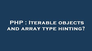 PHP : Iterable objects and array type hinting?