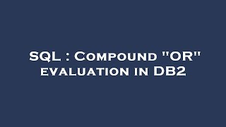 SQL : Compound "OR" evaluation in DB2
