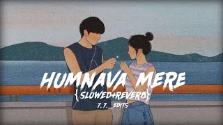 Humnava Mere [Slowed+Reverb] - Jubin Nautiyal | #slowedandreverb #lofi