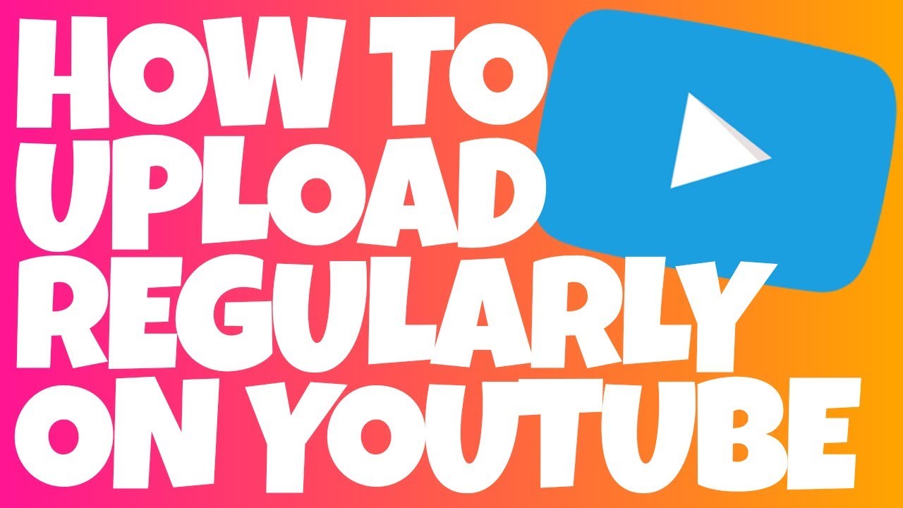 How To Upload Regularly On Youtube Youtube How To Upload Regularly On Youtube Youtube