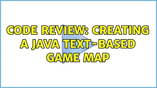 Code Review: Creating a Java text-based game map (2 Solutions!!)