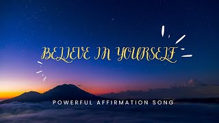BELIEVE in Yourself The Song - Be Your Most POWERFUL Self