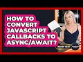 How To Convert JavaScript Callbacks To Async/Await? - JavaScript Toolkit