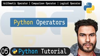 05 - Operators in Python | Arithmetic Operator | Comparison Operator | Logical Operator