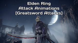Elden Ring Attack Animations [Greatsword Attacks]