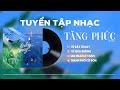 TĂNG PHÚC Playlist Full EP 2024 'Từ Đây Từ Nay'| Tuyển Tập Bài Hát Hay Nhất 2024