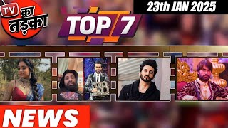 TOP 7 Big News of TV | 23rd January 2025 l YRKKH, GHKKPM, Sumbul Touqeer Khan