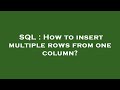 SQL : How to insert multiple rows from one column?