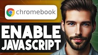 How To Enable Javascript On School Chromebook - Easy Guide