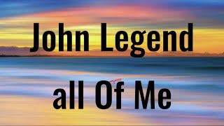 John Legend  - All of me (lyrics)