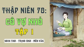 Thập niên 70: Cô vợ nhỏ - Điền văn - Xuyên không - Làm ruộng [Tập 1]