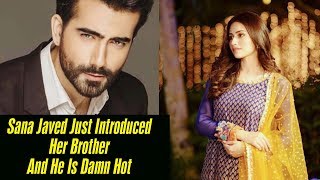 Actress Sana Javed Just Introduced Her Brother And He Is Damn Hot | Desi Tv