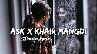 Ask × Khair Mangdi (Slowed + Reverb )| Raxstar ft. Shweta pandya | LOFI Mix