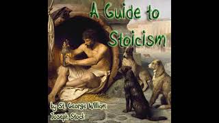 FULL  A Guide to Stoicism by St  George William Joseph STOCK   Full Audio Book