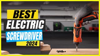 Best Electric Screwdriver Of 2024-Complete Buying Guide