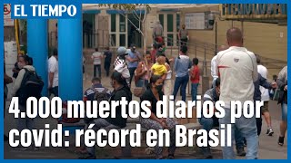 Brasil registra por primera vez más de 4 000 muertos por covid en 24 horas