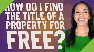 How do I find the title of a property for free?