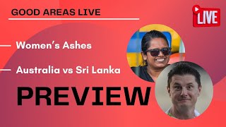 AUS v SL \u0026 Women's Ashes Preview | Good Areas Live