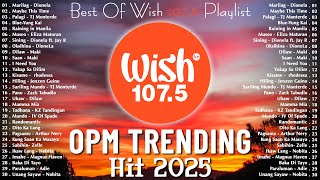 New OPM Trending 2025 Playlist ️💗Best Of Wish 107.5 Song Playlist 2025 - OPM Tagalog Love Songs