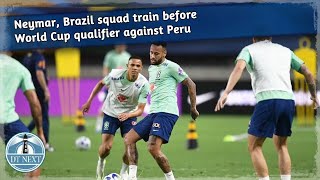 Neymar, Brazil squad train before World Cup qualifier against Peru | DT Next