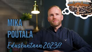 Mika Poutala - EDUSKUNTAVAALIT 2023!?