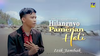 Lagu Minang Terbaru 2022 - Izik Jambak - Hilangnyo Pamenan Hati(Official Video)