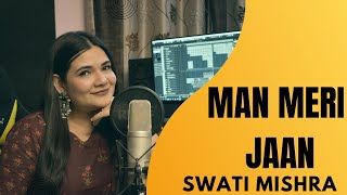 Maan Meri Jaan || Female Version || Lyrics - Swati Mishra ||King