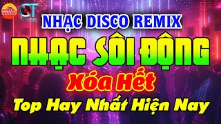 Xóa Hết - NHẠC TRẺ TOP HITS - DISCO SÔI ĐỘNG REMIX 2024 - NHẠC TUYỂN CHỌN HAY NHẤT HIỆN NAY