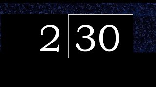 Divide 30 by 2 ,  remainder  . Division with 1 Digit Divisors . Long Division . How to do