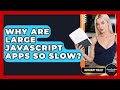 Why Are Large JavaScript Apps So Slow? - JavaScript Toolkit