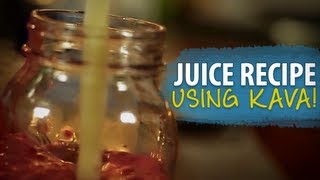 Juice Recipe Using Kava!