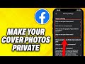 How To Make Your Cover Photos Private On Facebook (2024)