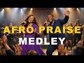 African Praise Explosion Medley 2026   High Praise Afro Gospel
