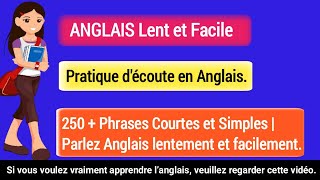 250 Phrases Courtes et Simples | Parlez Anglais Lentement et Facilement | Anglais Pour Débutants.