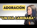 🔴UN DIA CAMINABA- ADORACION QUE LLENARA TU ALMA- ZUANY SOTOMAYOR