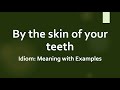 Idiom: By the skin of your teeth Meaning and Example Sentences