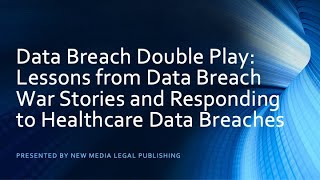 Data Breach Double Play: Lessons from Data Breach War Stories and Responding to Healthcare Breaches