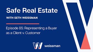 Safe Real Estate 85: Representing a Buyer as a Client v  Customer