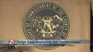 Replacing jail entirely is “unnecessary,” Allen Co. judge says