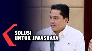 Ini Solusi Erick Untuk Jiwasraya