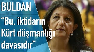 Buldan: İktidarın anayasayı rafa kaldırması bugün içinmiş; mafyaya sıfır soruşturma, HDP'ye kapatma!