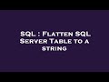 SQL : Flatten SQL Server Table to a string