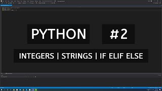 Python tutorial #2 | IF ELIF ELSE | Integers | Strings