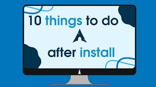 10 Things to Do After Installing Arch Linux (2023)