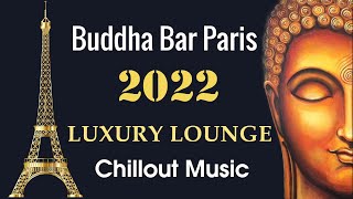 Buddha Bar Paris 2022 Luxury Chill Out Lounge Music